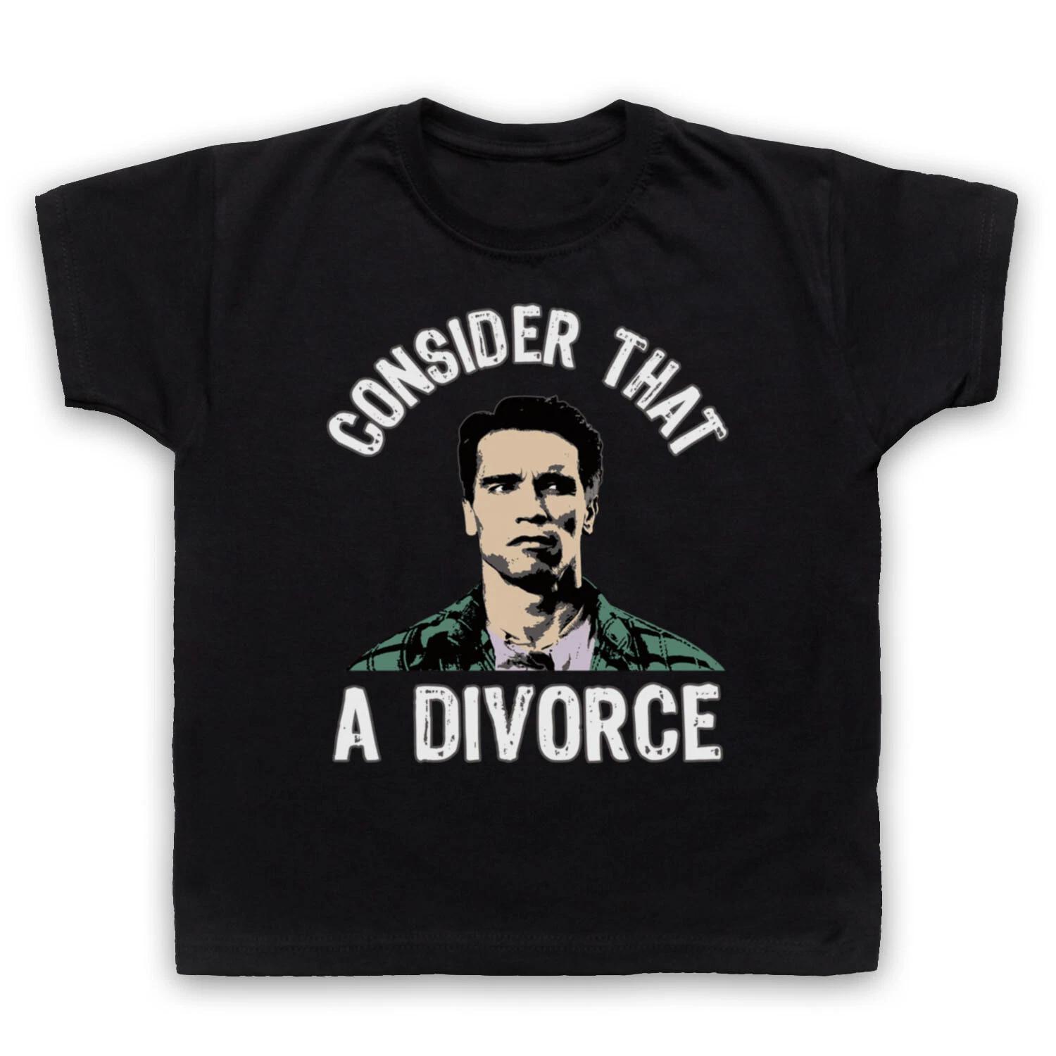 ARNIE TOTAL RECALL DIVORCE UNOFFICIAL CONSIDER THAT KIDS CHILDS T-shirt 100