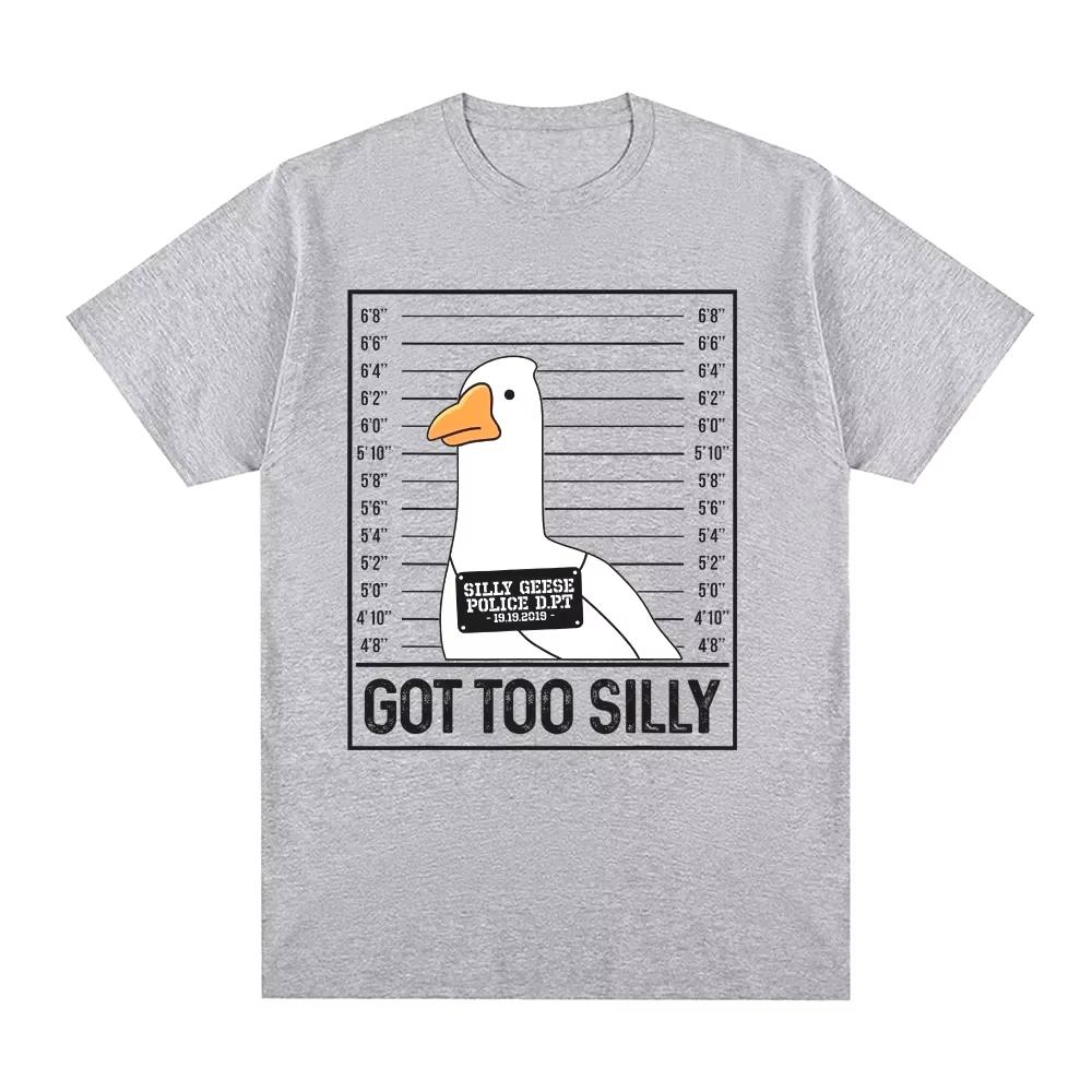 Spring and Summer Got Too Silly Funny Goose Meme Printed Cotton Tshirt Men and Women Casual Short Sleeved Round Neck Tshirt