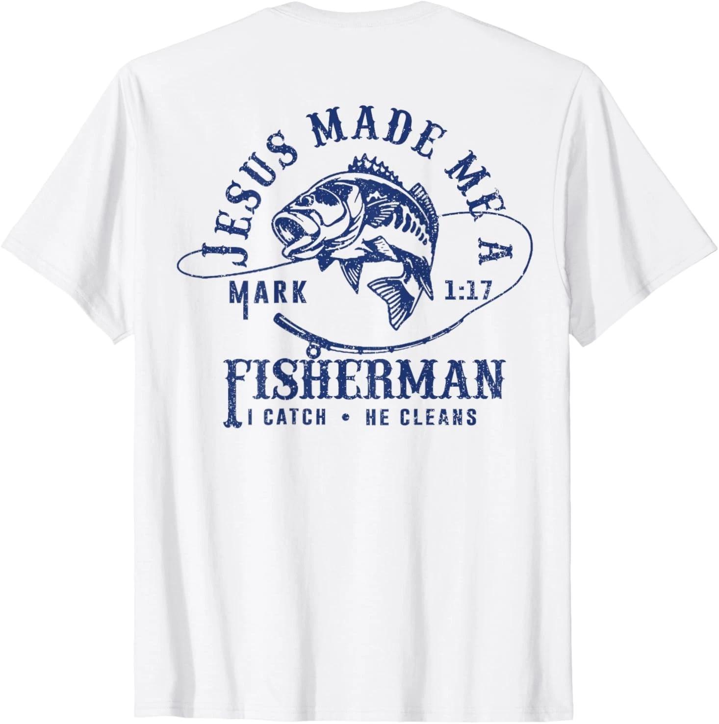 Jesus Made Me a Fishermen I Catch He Cleans ( ON BACK ) T-Shirt S