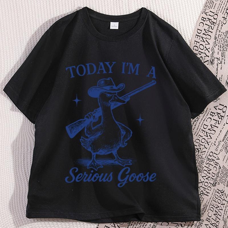 Funny Goose Today Im A Serious Goose T Shirt Casual Vintage Short Sleeve Round Neck Tshirt Male Clothing Streetwear Tees