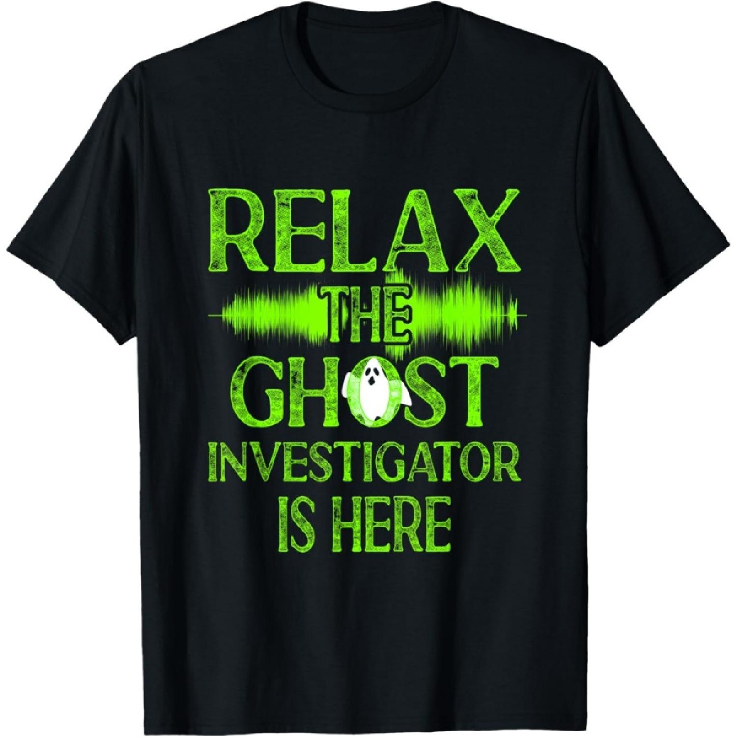 Ghost Hunter Relax The Ghost Investigator Is Here T-Shirt S