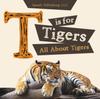 Kniha T Is for Tigers (All About Tigers)