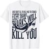 Funny Sharks Will Kill You T Shirt Great White Shark Shirt