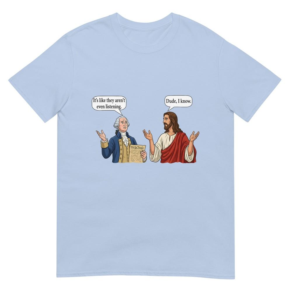 George Washington And Jesus Its Like They Arent Even TShirt S