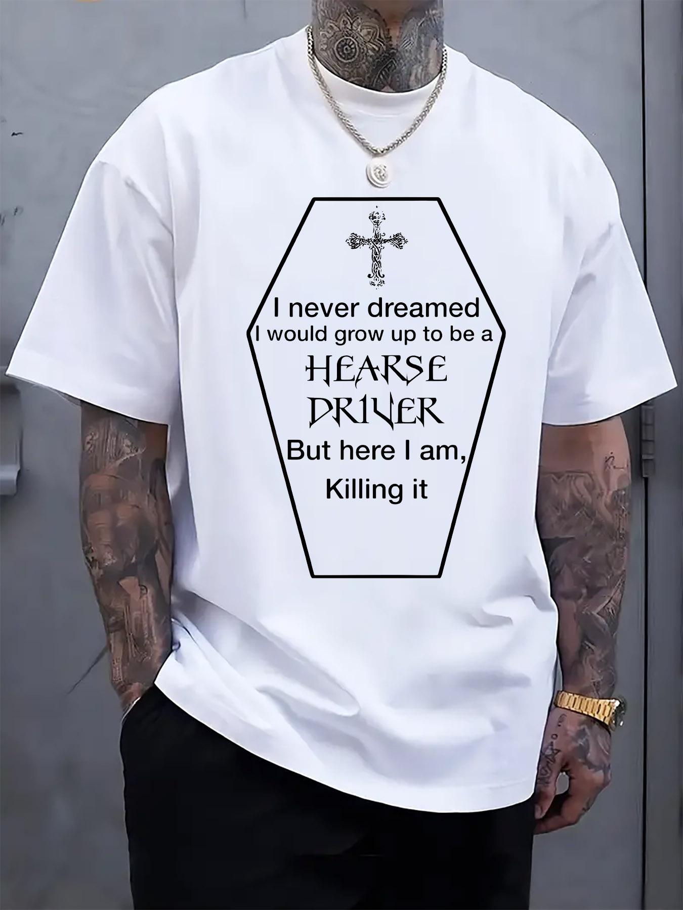 Humorous Hearse Driver Graphic T-shirt -  I Never Dreamed I d Be a Hearse Driver  Print XXL