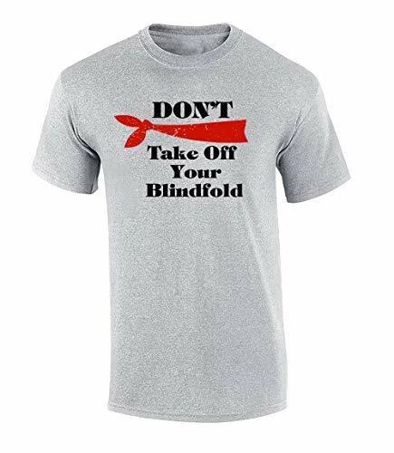 

Funny Don t Take Off Your Blindfold Adult Unisex Short Sleeve Tee Shirt Sports 4XL