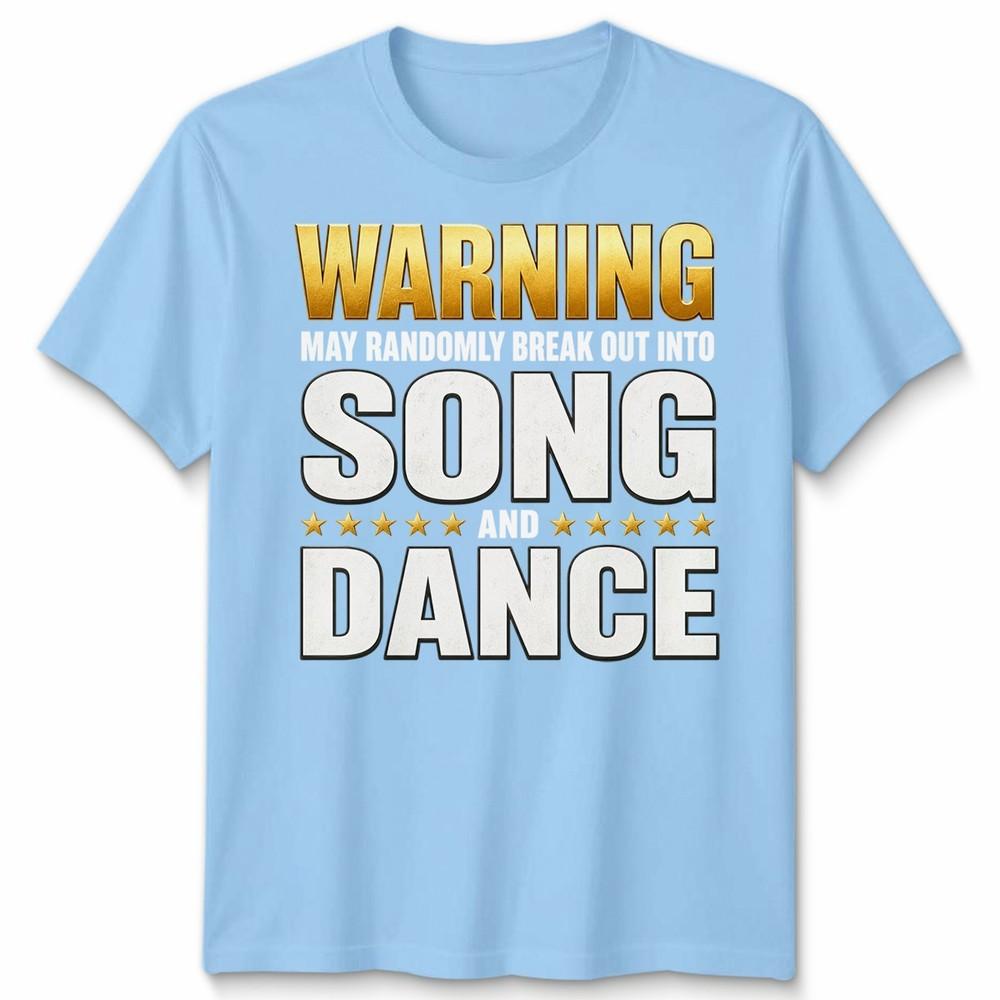 Warning Unisex T Shirt May Randomly Break Out Into Song And Dance Graphic Tee S