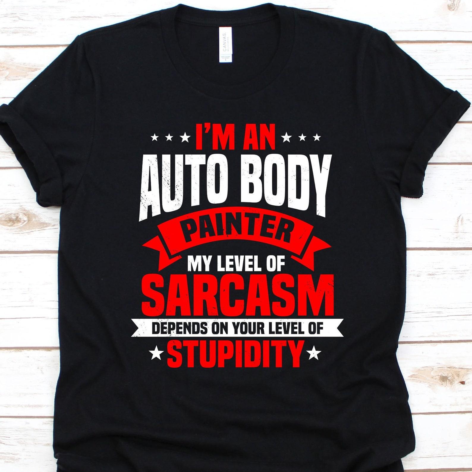 I m An Auto Body Painter My Level Of Sarcasm Depends Shirt, Car Painter Gift, Automobile Painter, Vehicle Spray Painter, Paint Technicians M