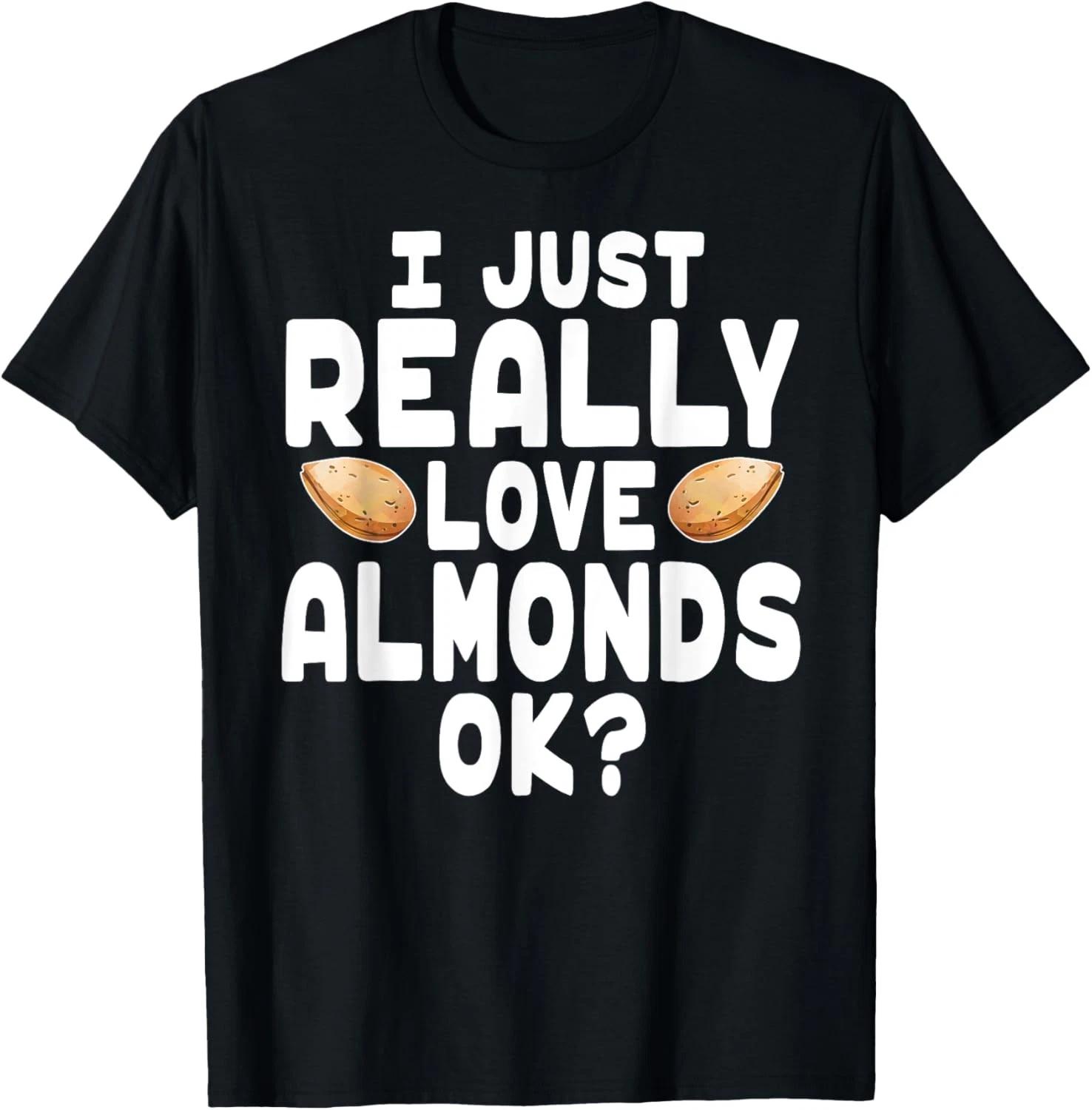 I Just Really Love Almonds OK - Cute Almond Farmer T shirt 2XL