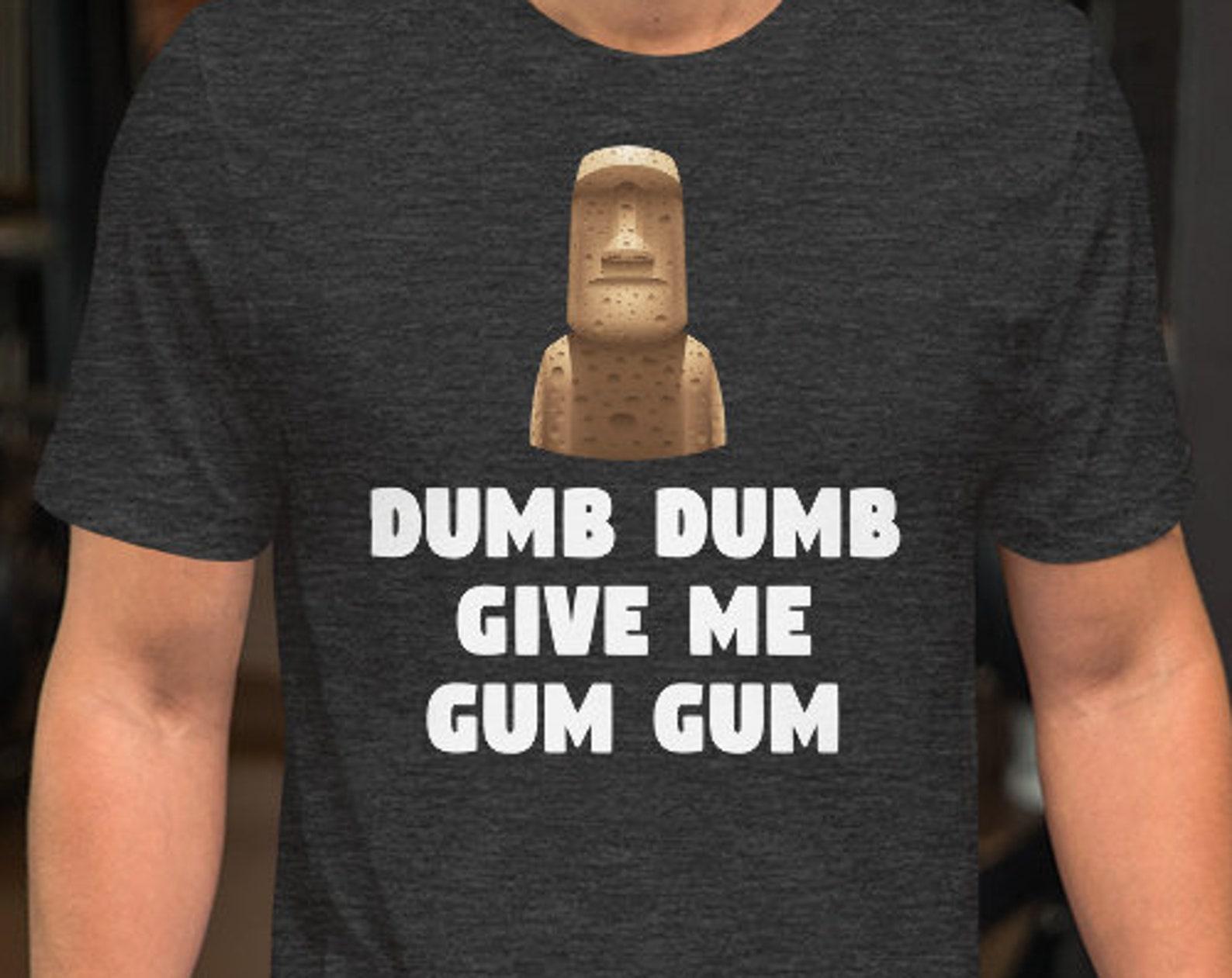 Dumb Dumb Give Me Gum Gum T-Shirt - Moai Head Tee 3XL
