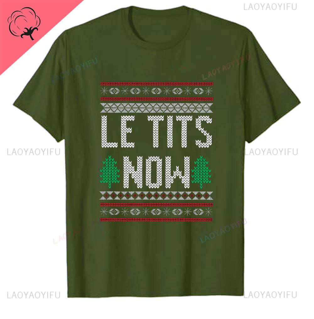 Le Tits Now Weihnachten Lass Es S Jetzt Hässlich Lustig Party Tasche Mode Einzigartig Buchstaben Druck Normales T-Shirt für Männer Weirdcore T-Shirts