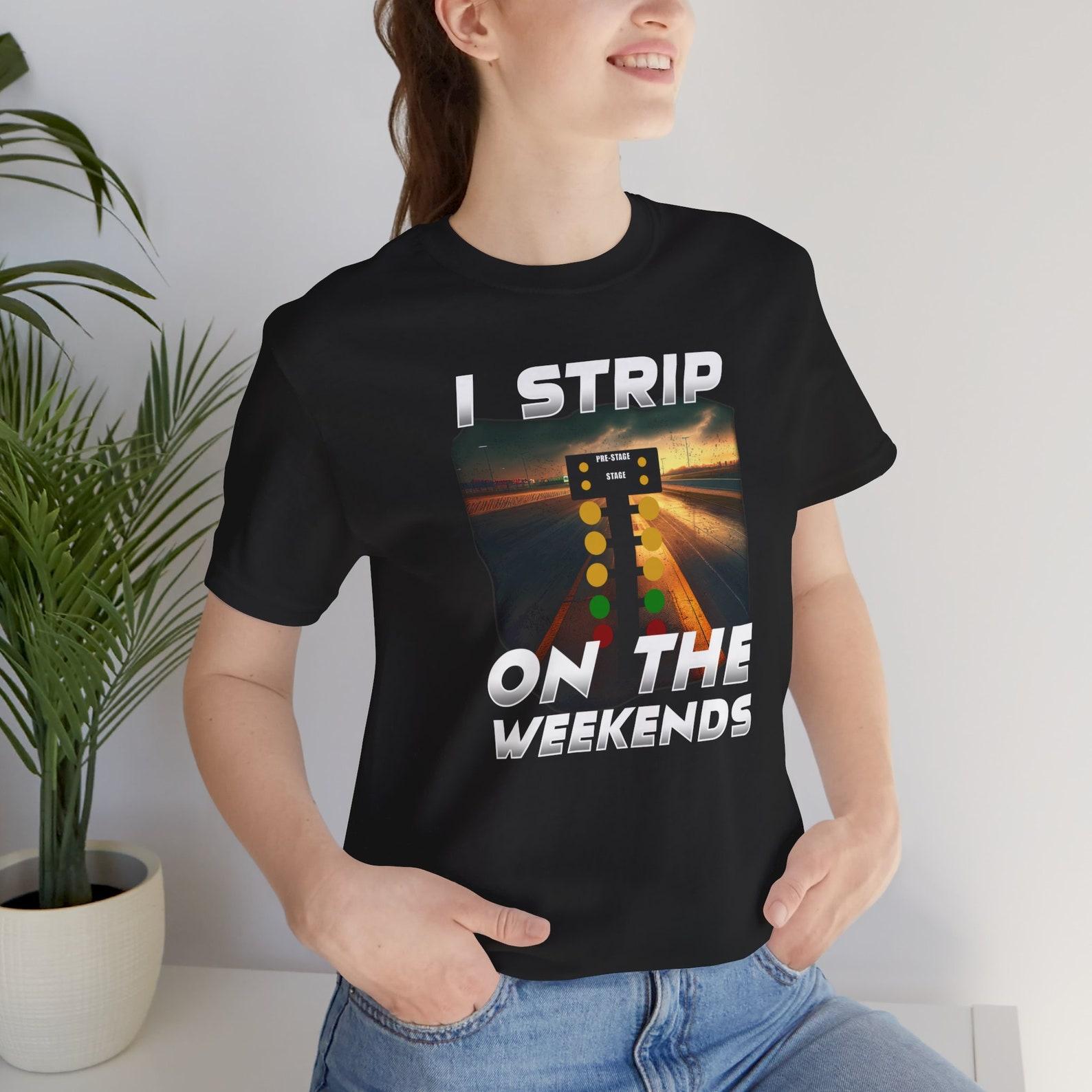 I Strip on Weekends T-Shirt, Car Racing Gift Tee M