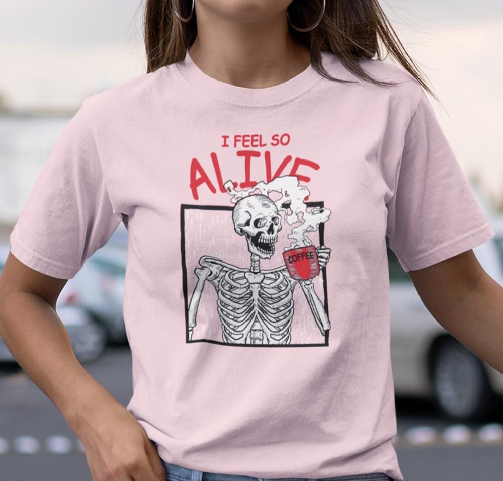 I Feel So Alive TShirt, Funny Coffee shirt, Skeleton shirt, Coffee Lover Shirt Unisex T-Shirt XL