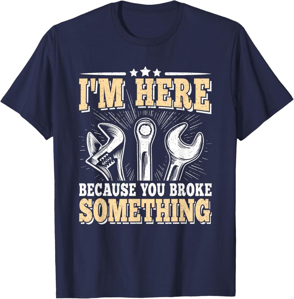 I'm Here Because You Broke Something Mechanic T-Shirt Cotton Casual Short Sleeve Graphic Tee for Men