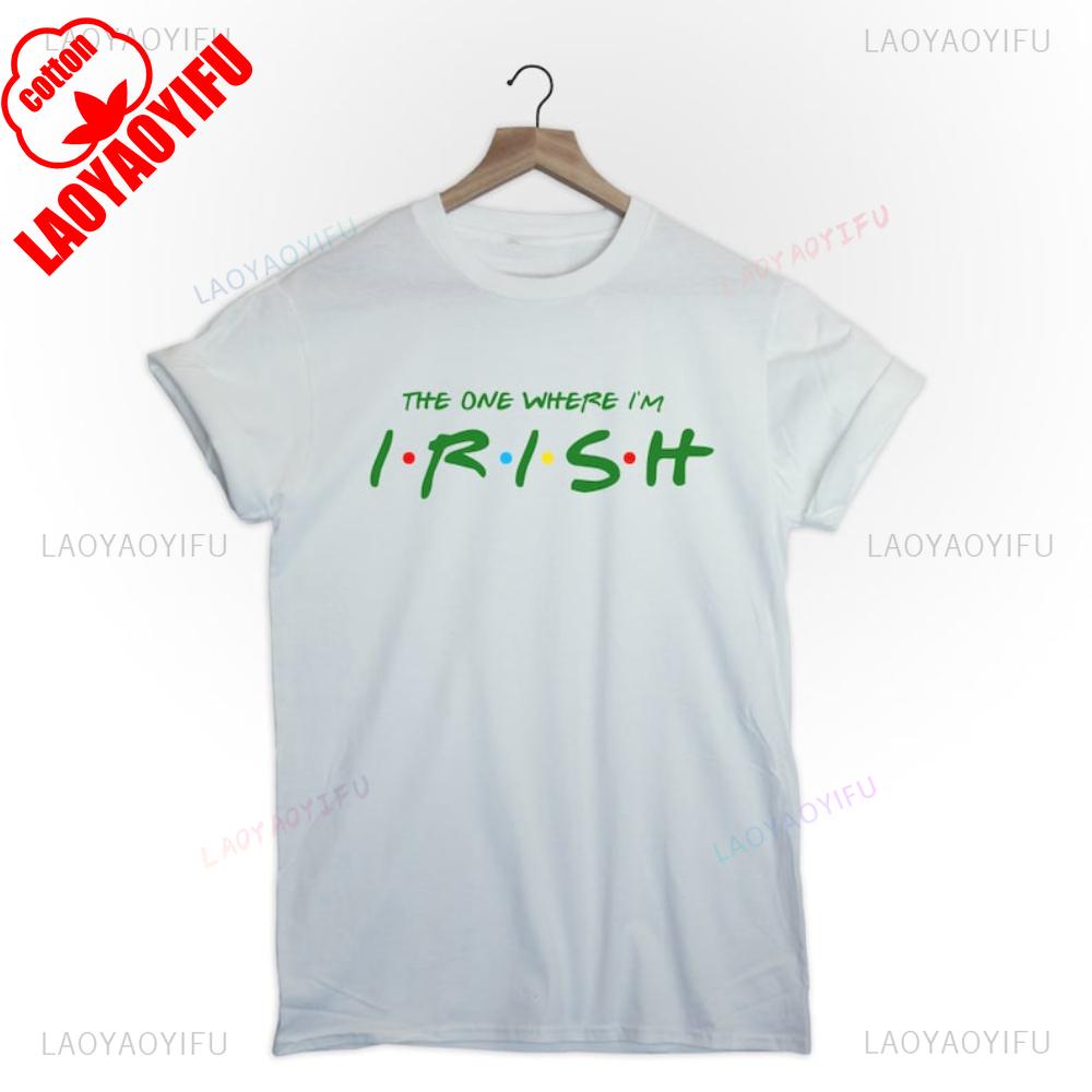 317 St Patricks Day Shirt The One Where Im Irish Graphic T Shirts Unisex Unisex Festive Carnival Green High Quality Cotton TShirt