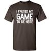 I Paused My Game To Be Here Funny T Shirt | Humor Mens Graphic Tshirts Fun Tee - USA Printed Men Novelty T Shirts