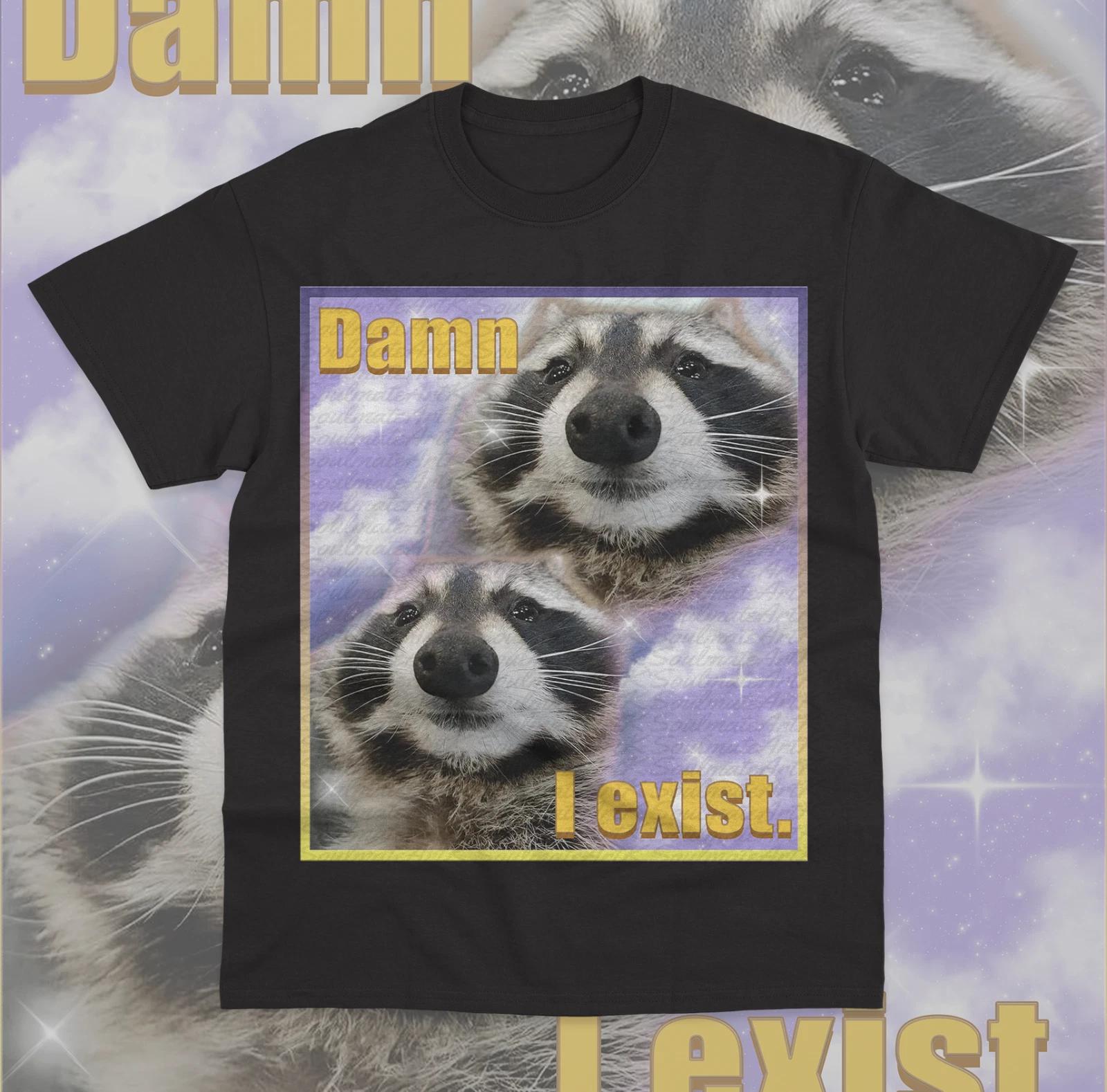 Damn I Exist T- Shirt Funny Meme Raccoon Animal Opossum Unisex Sweater Shirt 3XL