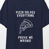 Funny Pizza Solves Everything T-Shirt, Pizza Lover Gift