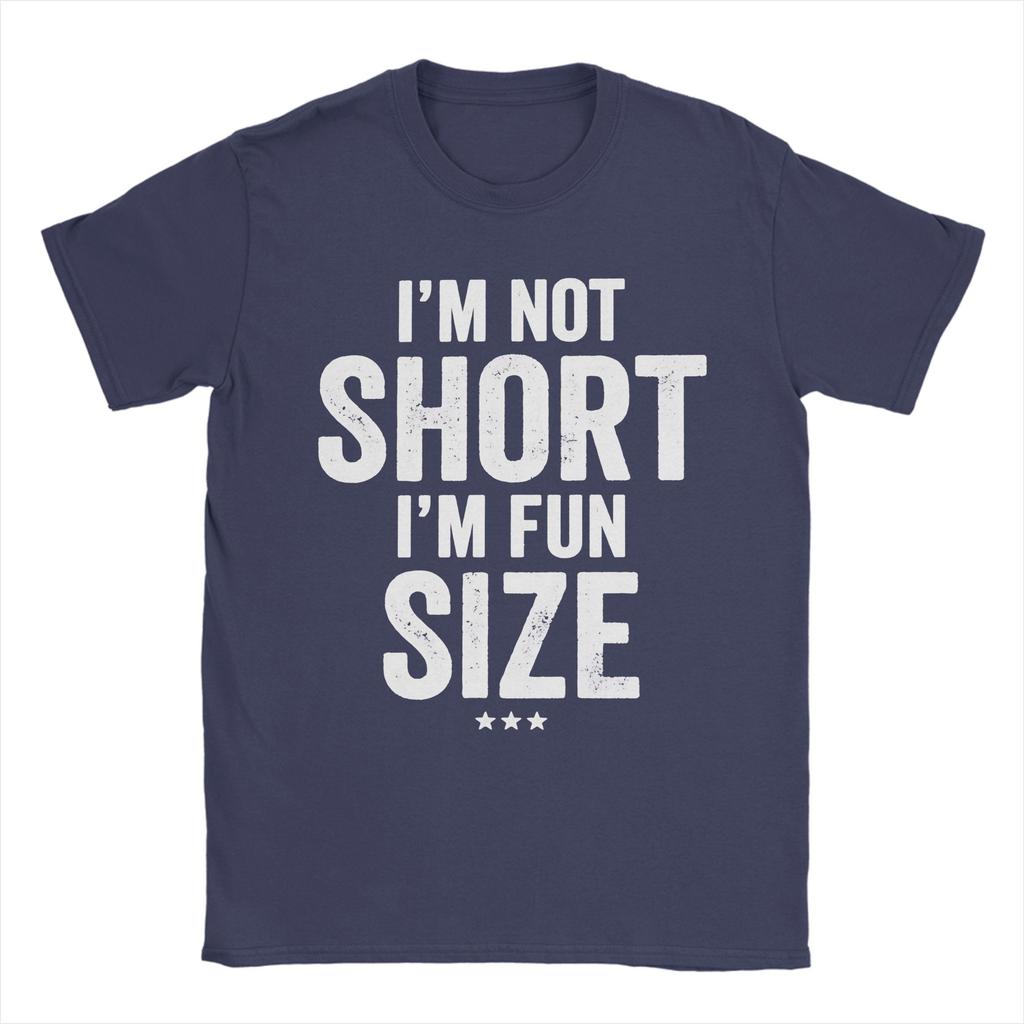 Im Not Short Im Fun Sized Unisexs T Shirts Funny Tee Shirt Short Sleeve Round Collar Tshirt Cotton Classic Tops