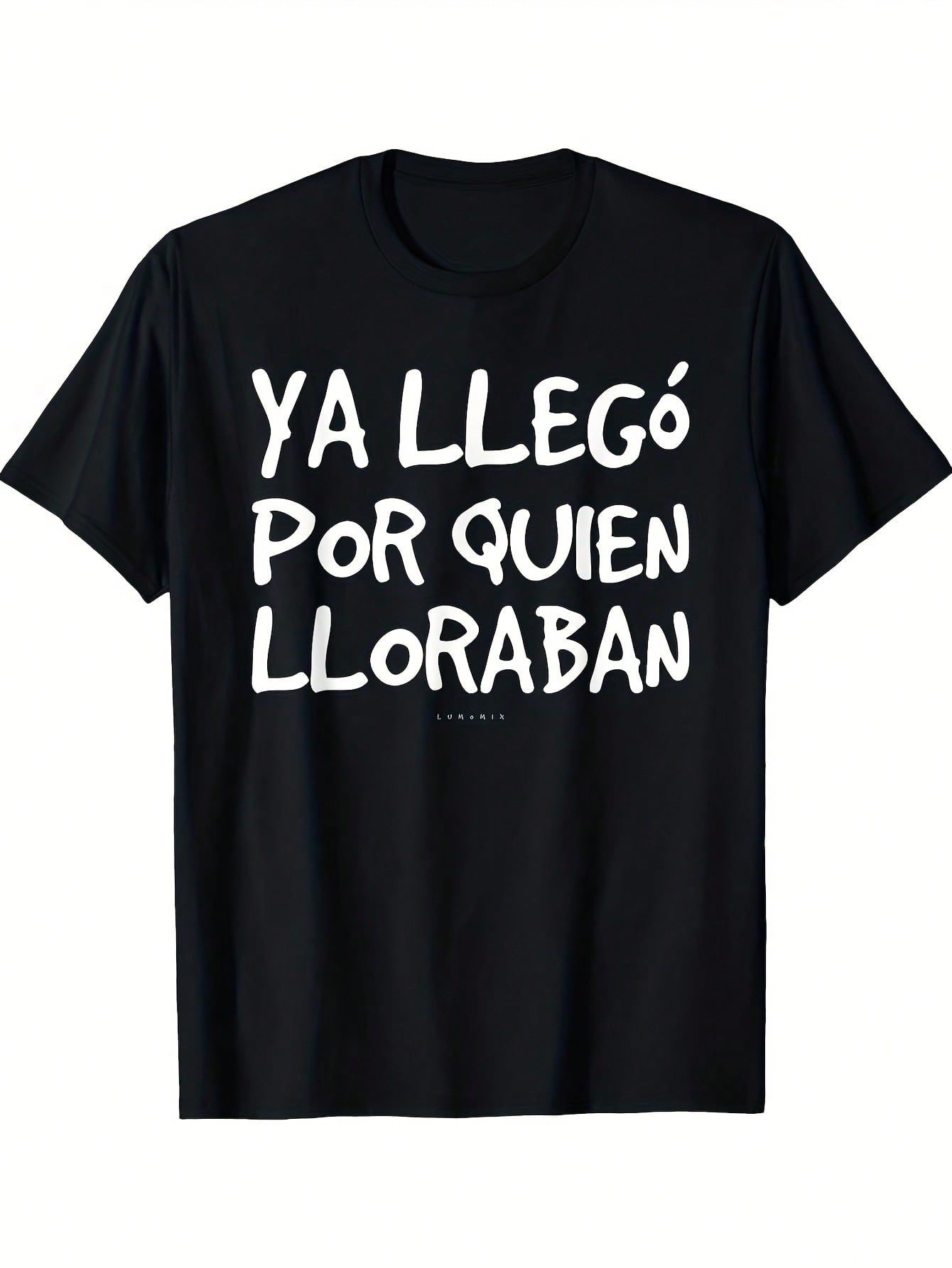 Funny Spanish Saying TShirt Ya Llego Por Quien Lloraban Humorous Graphic Tee Black with White Text Regular Fit S