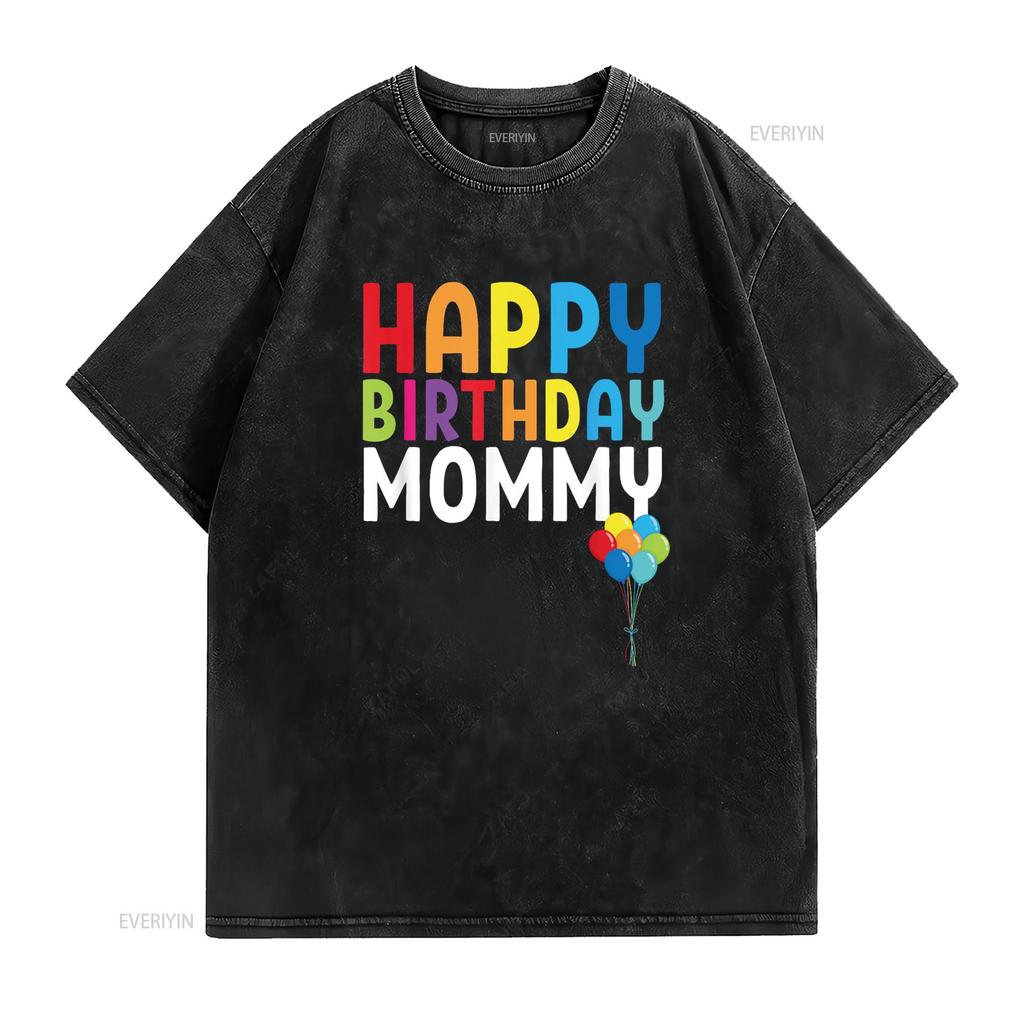 Happy Birthday Mommy Cute Toddler Mom s T Shirt vintage Washed Breathable streetwear Casual Stretched homme Comfortable