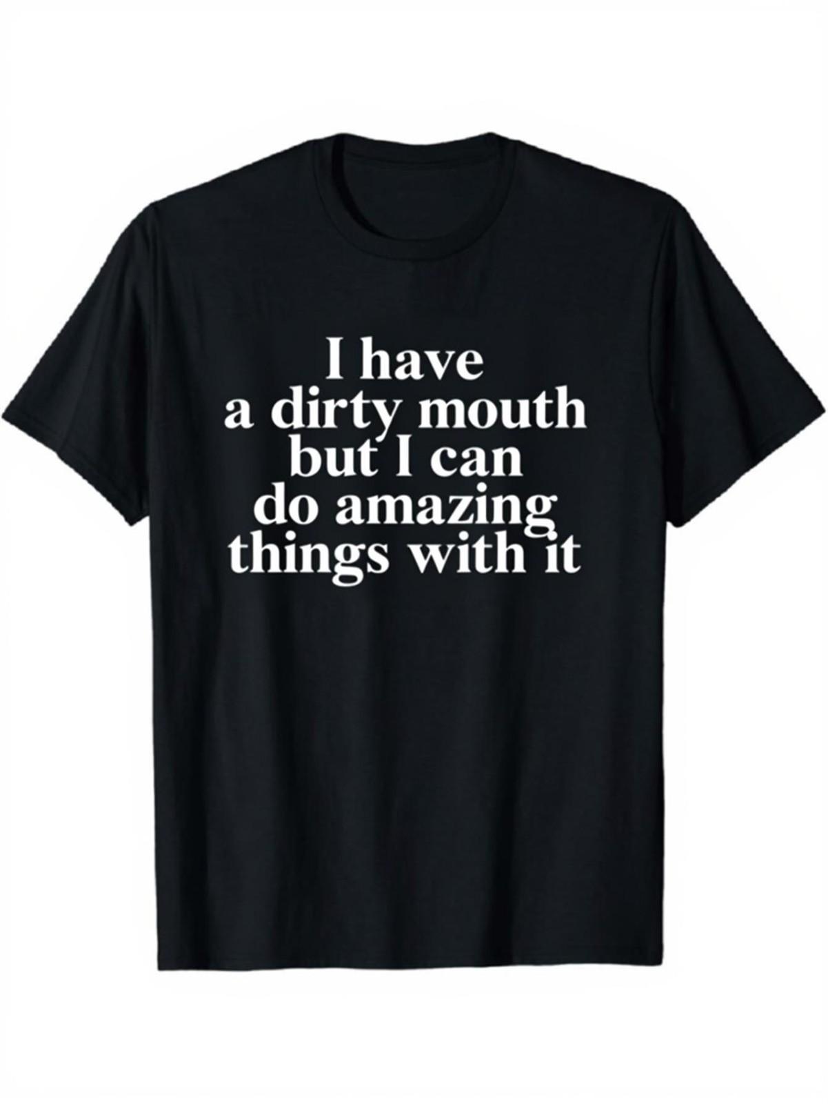 Mens & Womens Funny Slogan T-Shirt I Have A Dirty Mouth But I Can Do Amazing T XL
