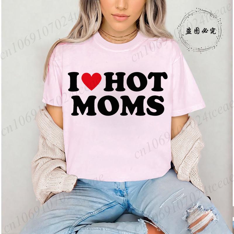 I Love Hot Moms Printed T-Shirts for Women I Love Hot Moms Funny Graphic Shirt Short Sleeve Women's Clothing Summer Fashion Tees