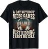 A Day Without Video Games Funny Video Gamer Gaming Retro Gift Unisex T-Shirt