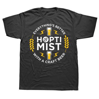 HOPTIMIST Everythings Better Withe Craft Beer T Shirts Men Cotton Humor Streetwear Tee Shirt Short Sleeve Unisex Loose Clothing