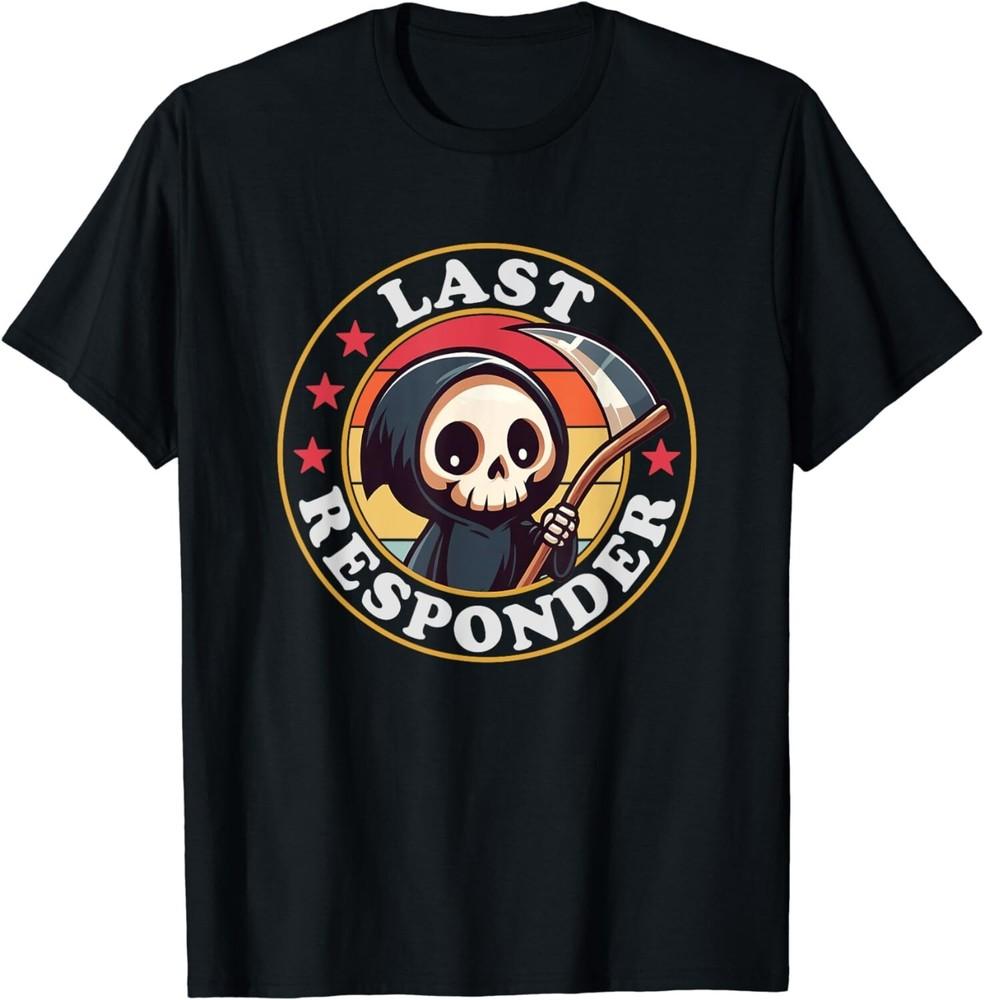 Last Responder Funny Mortician Grim Reaper Gift Unisex T-Shirt Unisex T-Shirt