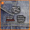 Xiaomi Sarcastic Sassy Text Don't Let Idiots Ruin Your Day Badge Enamel Pin Shhh Nobody Cares Humor Brooch Bag Lapel Badge Jewelry Gift