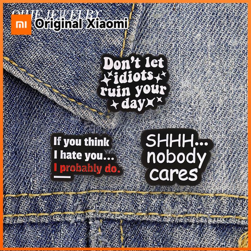 Xiaomi Sarcastic Sassy Text Don't Let Idiots Ruin Your Day Badge Enamel Pin Shhh Nobody Cares Humor Brooch Bag Lapel Badge Jewelry Gift