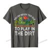 Youre Never Too Old To Play In The Dirt Funny Gardening TShirt Camisas Unisex Geek Tshirts Plain Cotton Unisexs Tops Tees Casual