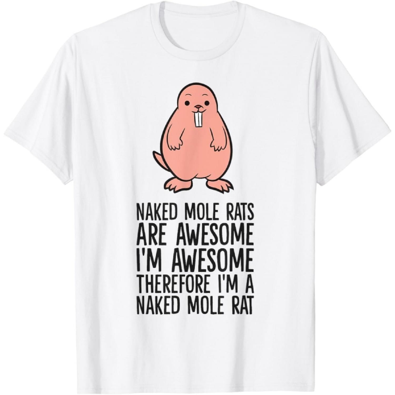 Naked Mole Rats Are Awesome Therefore I m A Naked Mole Rat T-Shirt S