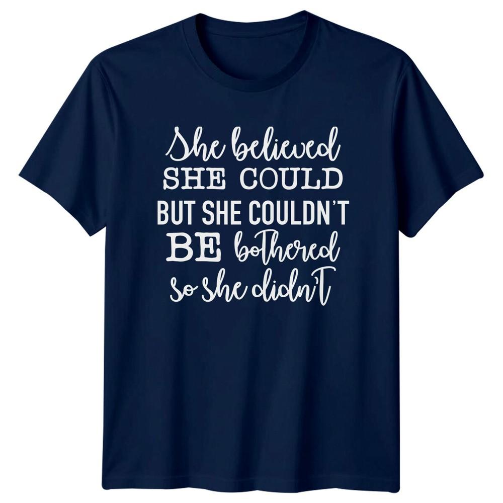 She Believed She Could But She Couldnt Be Bothered So She Didnt TShirt