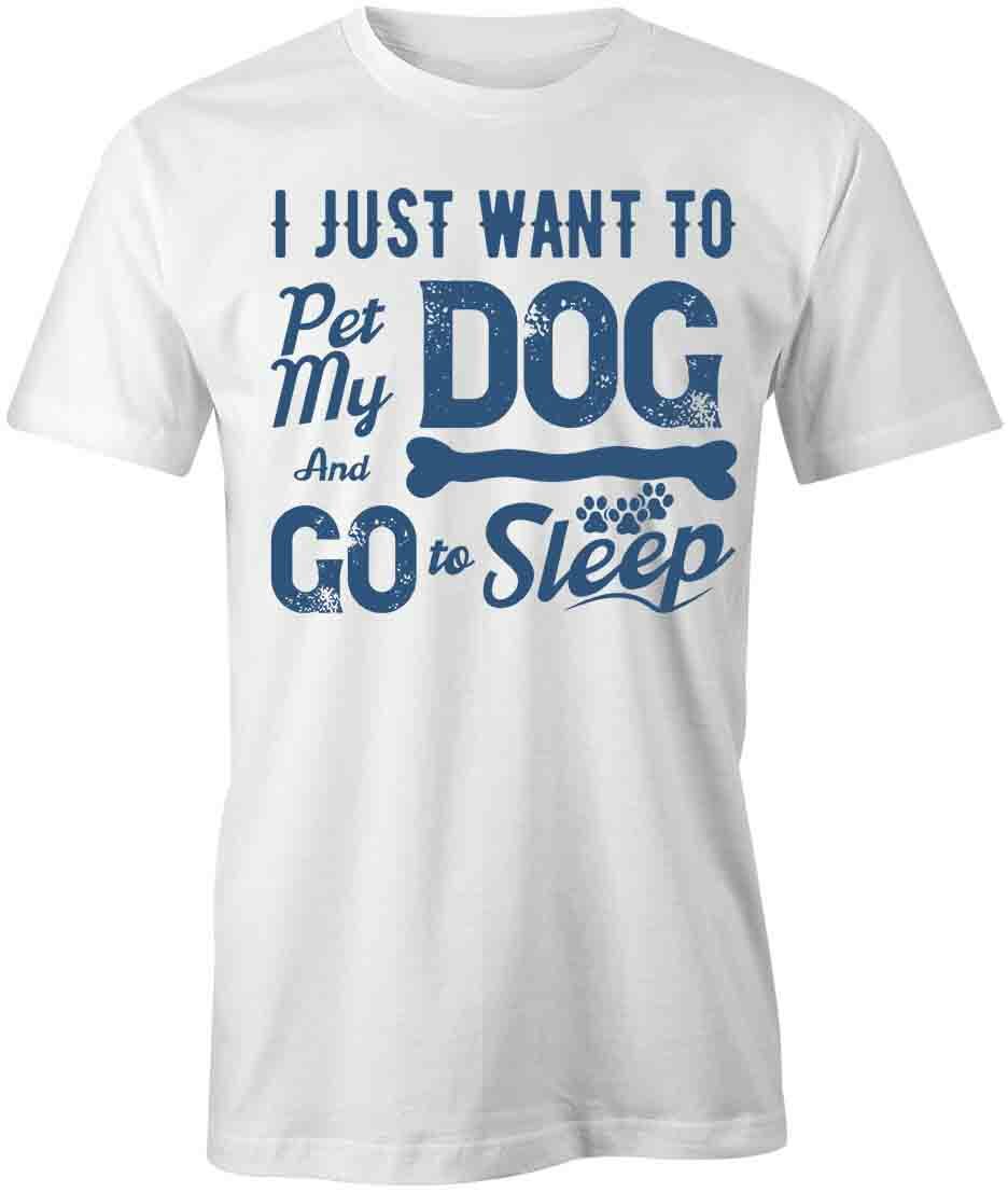 I JUST WANT TO PET MY DOG TShirt Tee Short-Sleeved Cotton CLOTHING S1WSA120 XXXXL