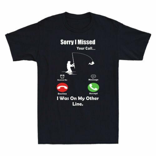Fishing Calling Sorry I Missed Your Call I Was on The Other Line Men T-shirt S