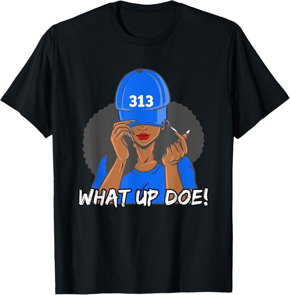 313 Detroit What Up Doe Black Woman Afro T-Shirt Unisex T-Shirt S