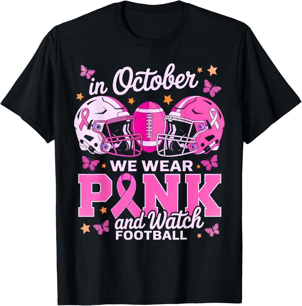 In October We Wear Pink and Watch Football T-Shirt