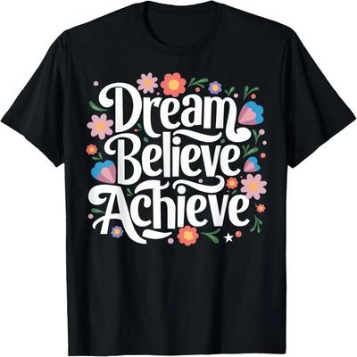 Dream Believe Achieve Mothers Day Dream Believe Achieve T-Shirt
