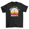 Drill It Till It Squirts'' T-Shirt Mens Womens Tees Top - Hilarious! Unisex Cotton Tee with Naughty H