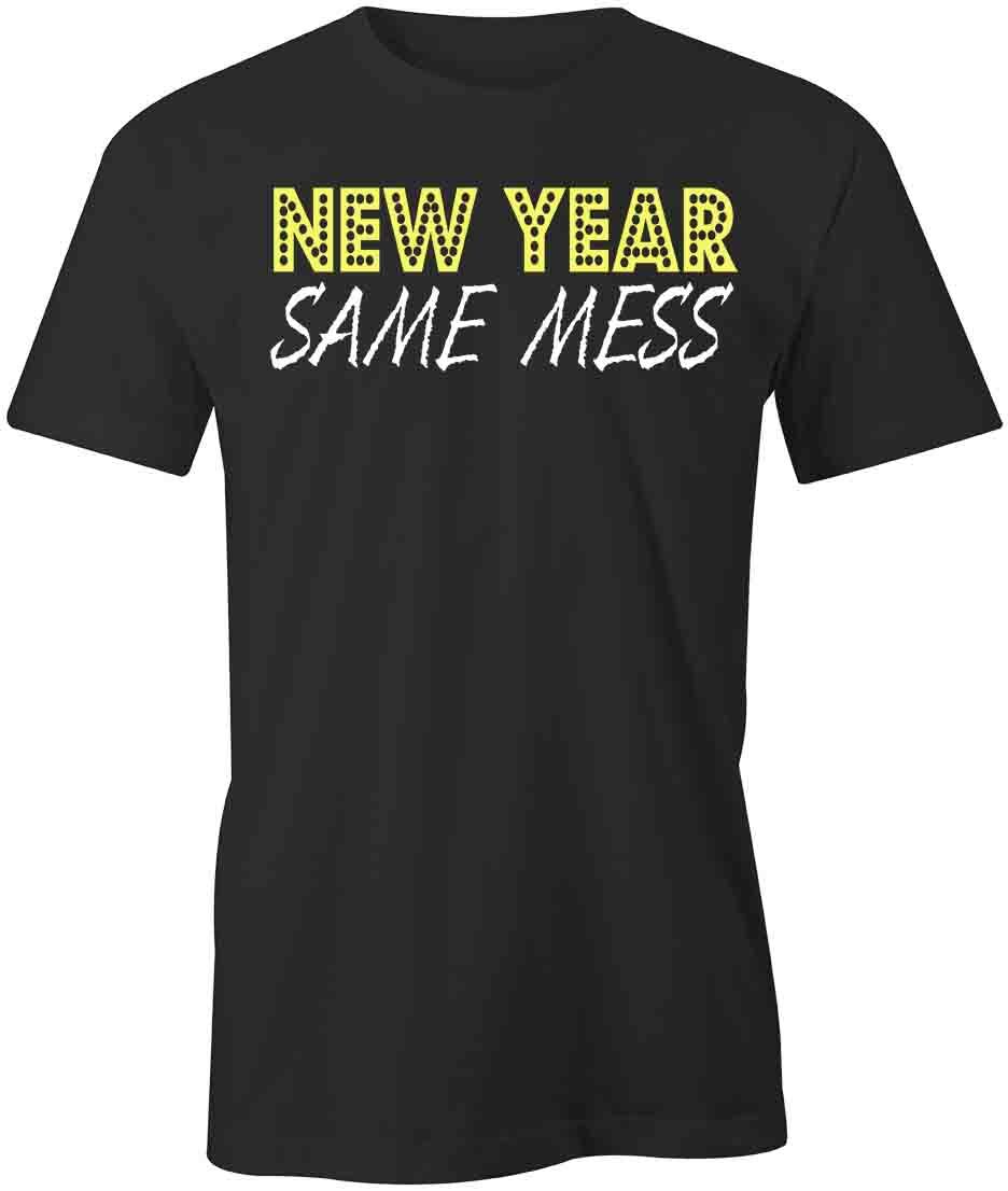 NEW YEAR SAME MESS TShirt Tee Short-Sleeved Cotton CLOTHING S1BSA492 XL