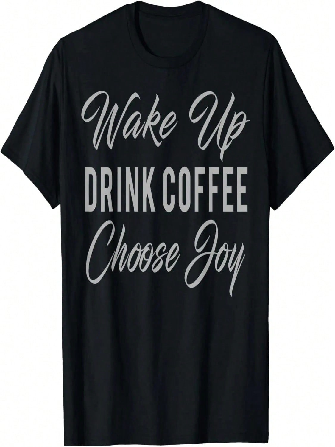 Wake Up Drink Coffee Choose Joy Cursive Text T-Shirt S разноцветный