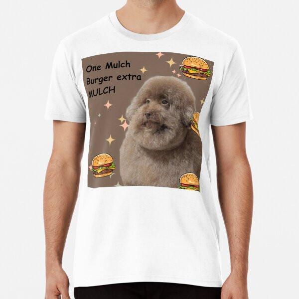 

Mulch Burger Dog Premium T-Shirt S to 5XL Made in the AU/USA T-Shirt 4XL