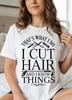 I Cut Hair And I Know Things Shirt Funny Hairstylist TShirt Barber