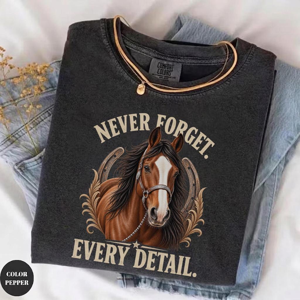 Never Forget Every Detail Horse Shirt, Equestrian Graphic Tee, Horse Lover Gift, Funny Horse Riding T-Shirt, Rider Gift