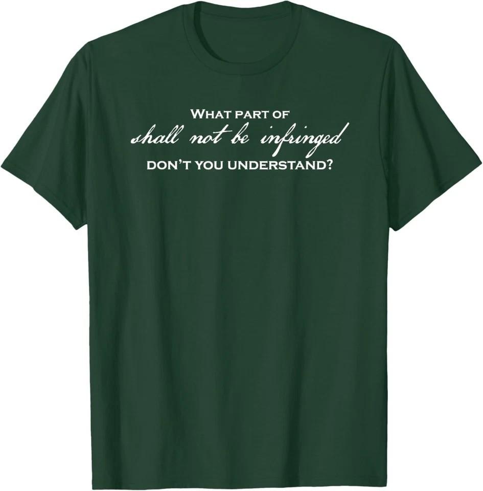 What Part of Shall Not Be Infringed Don t You Understand FOREST GREEN T-Shirt Unisex T-Shirt L