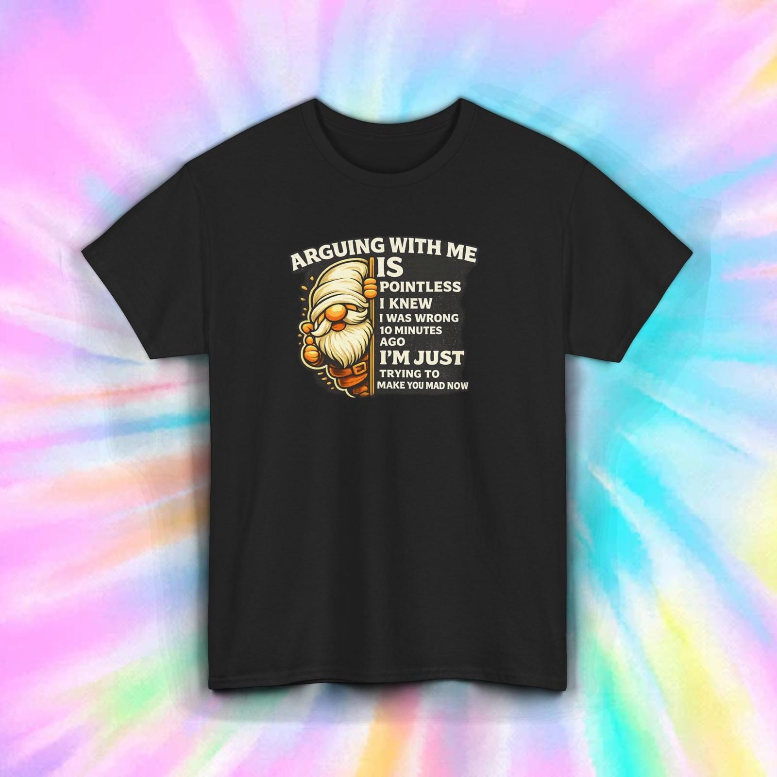 Funny Gnome Shirt Arguing With Me Is Pointless Sarcastic Tee S-5XL Gift S