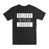 Believe In Your Selfie T-Shirt Premium Soft Cotton Crew Neck Funny Tees Gift NEW