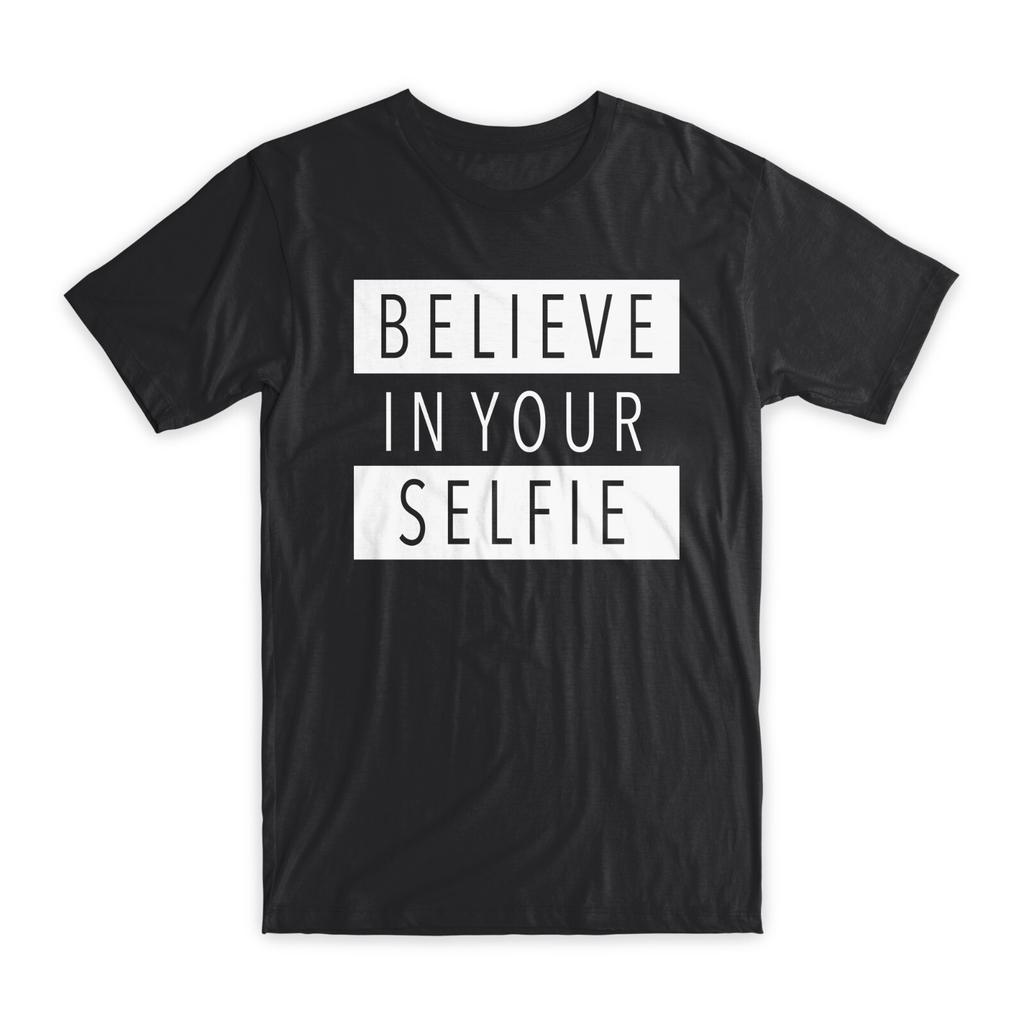 Believe In Your Selfie T-Shirt Premium Soft Cotton Crew Neck Funny Tees Gift NEW